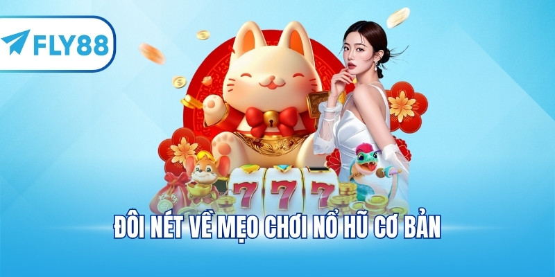 Đôi nét về mẹo chơi nổ hũ cơ bản