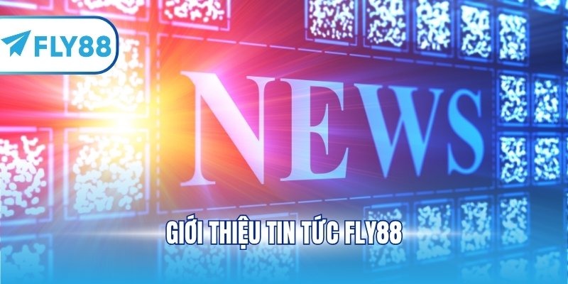 Giới thiệu tin tức FLY88