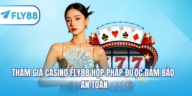 Tham gia casino FLY88 hợp pháp được đảm bảo an toàn